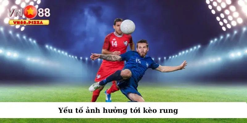 Mọi diễn biến trên sân đấu đều ảnh hưởng tới tỷ lệ kèo