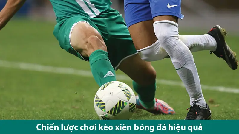 Cách chơi cược xiên bóng đá và chiến lược tối đa hoá lợi nhuận