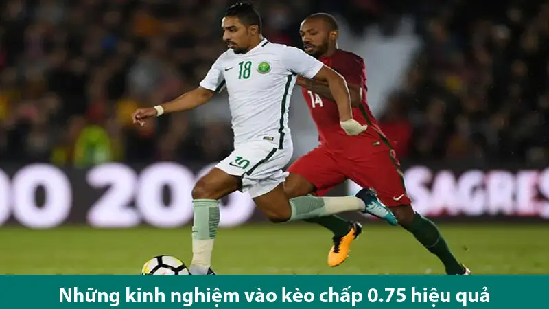 Kinh nghiệm vào kèo chấp 0.75 chuẩn như chuyên gia cho bet thủ tham khảo